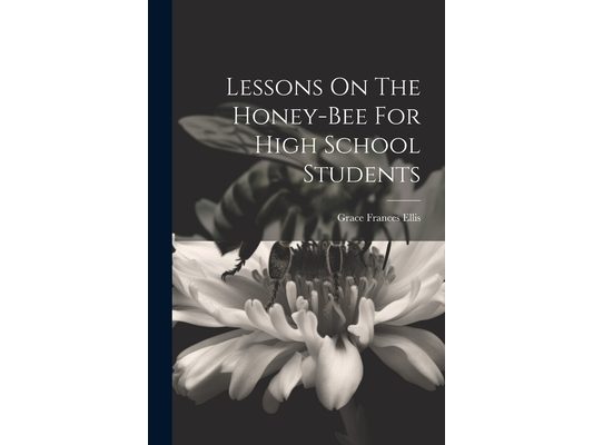 Lessons On The Honey-bee For High School Students