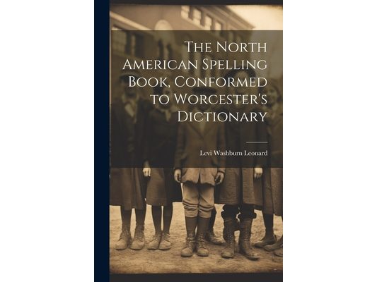 The North American Spelling Book, Conformed to Worcester's Dictionary