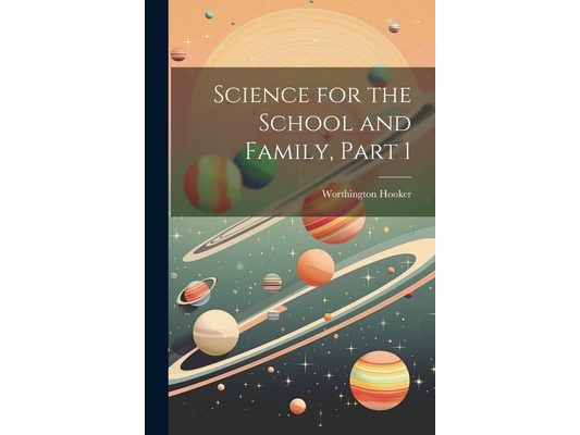 Science for the School and Family, Part 1