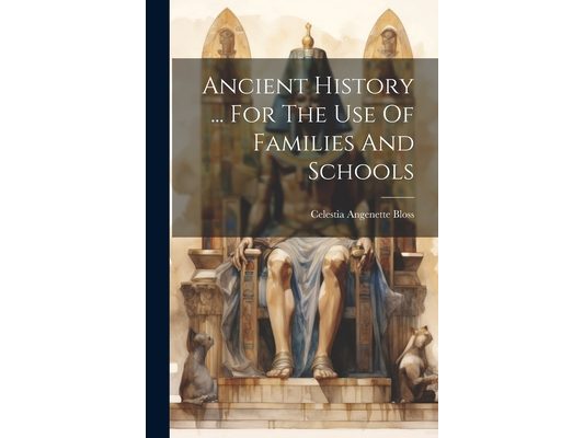 Ancient History ... For The Use Of Families And Schools
