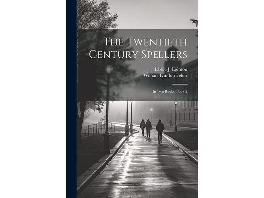 The Twentieth Century Spellers: In Two Books, Book 2