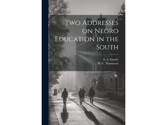 Two Addresses on Negro Education in the South