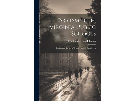 Portsmouth, Virginia, Public Schools; Report and Survey of School Housing Conditions