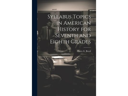 Syllabus Topics in American History for Seventh and Eighth Grades