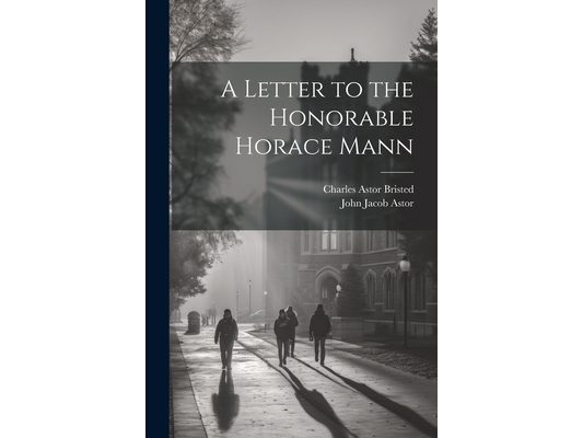 A Letter to the Honorable Horace Mann