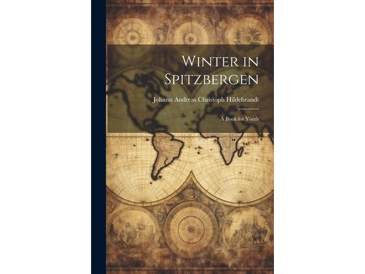 Winter in Spitzbergen: A Book for Youth