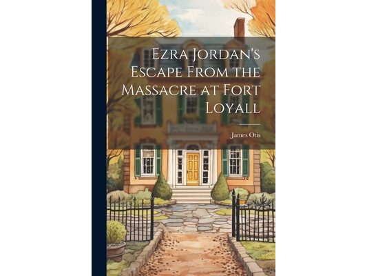 Ezra Jordan's Escape From the Massacre at Fort Loyall