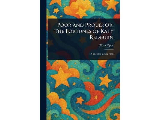 Poor and Proud; Or, The Fortunes of Katy Redburn