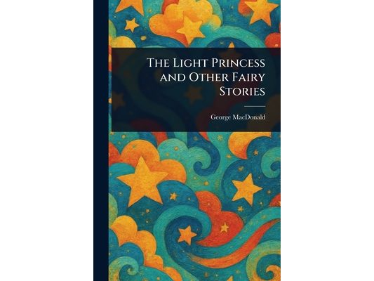 The Light Princess and Other Fairy Stories