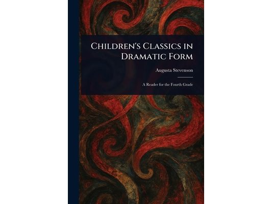 Children's Classics in Dramatic Form