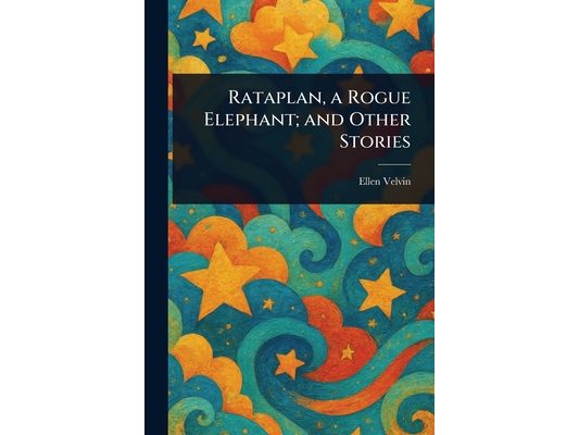 Rataplan, a Rogue Elephant; and Other Stories