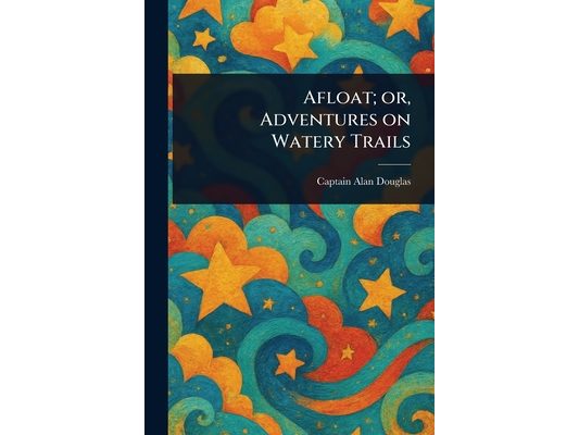 Afloat; or, Adventures on Watery Trails
