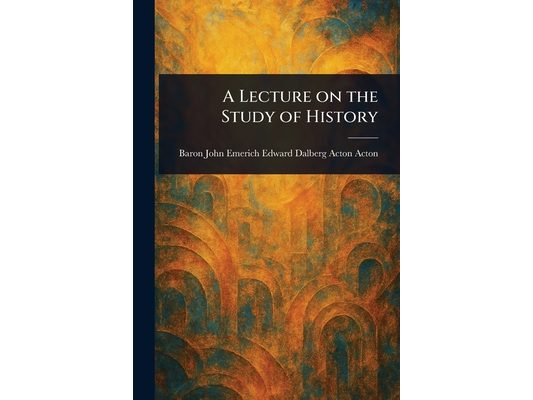 A Lecture on the Study of History