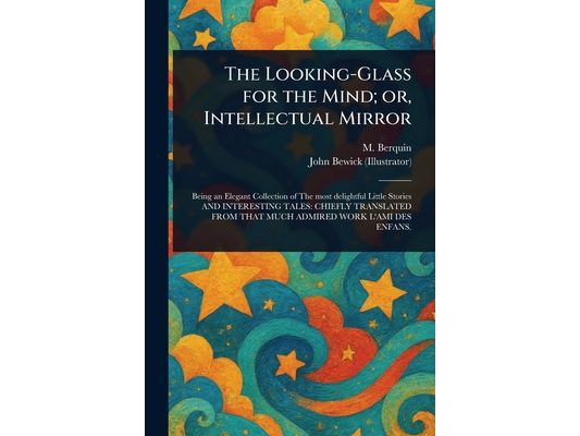 The Looking-Glass for the Mind; or, Intellectual Mirror