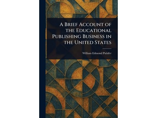A Brief Account of the Educational Publishing Business in the United States