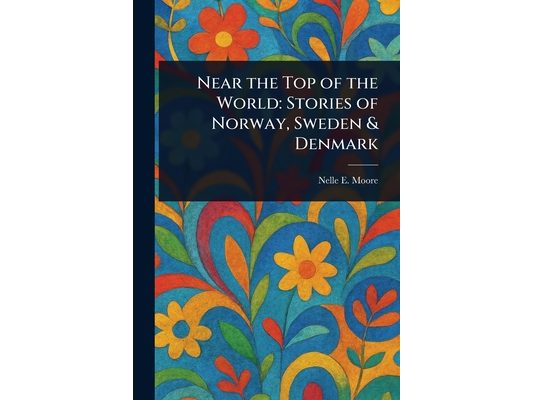 Near the Top of the World: Stories of Norway, Sweden & Denmark