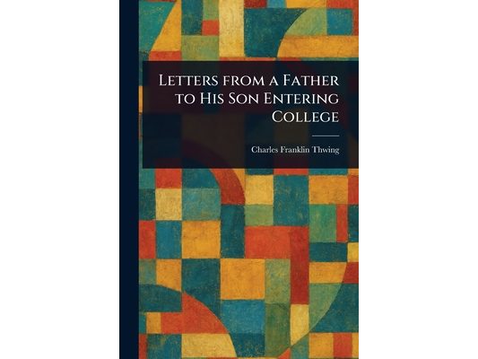 Letters From a Father to His Son Entering College