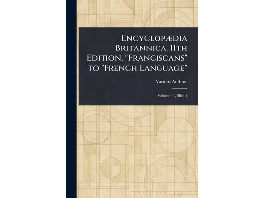 Encyclopædia Britannica, 11th Edition, "Franciscans" to "French Language"
