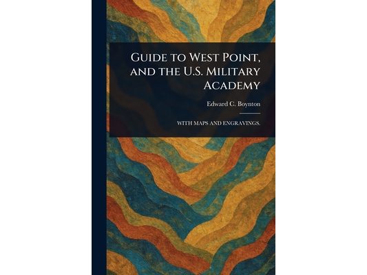 Guide to West Point, and the U.S. Military Academy