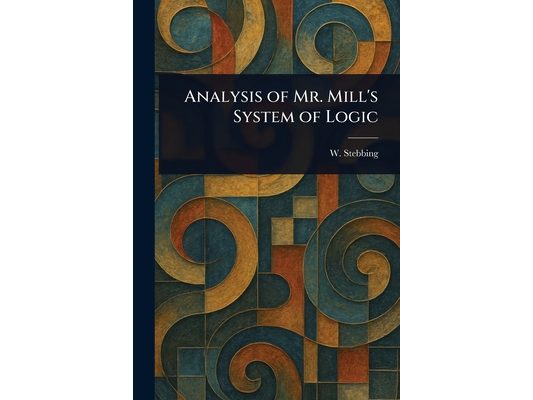 Analysis of Mr. Mill's System of Logic