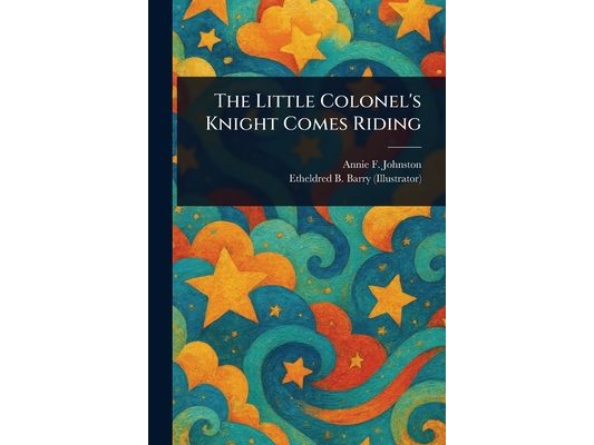 The Little Colonel's Knight Comes Riding