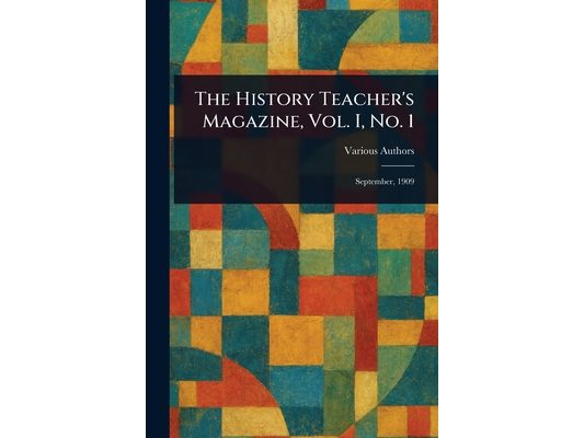 The History Teacher's Magazine, Vol. I, No. 1