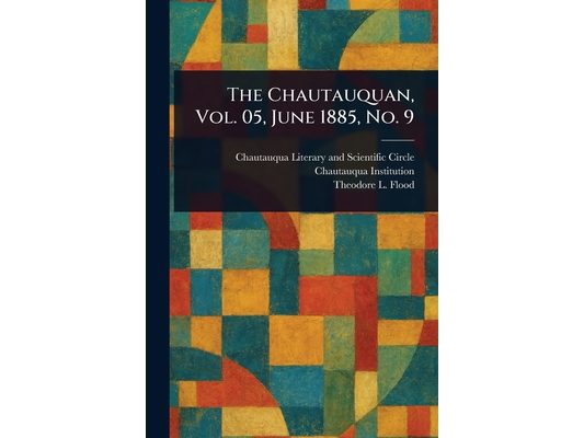 The Chautauquan, Vol. 05, June 1885, No. 9