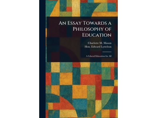An Essay Towards a Philosophy of Education