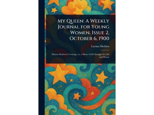 My Queen: A Weekly Journal for Young Women. Issue 2, October 6, 1900