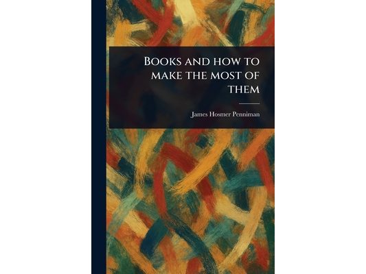Books and How to Make the Most of Them