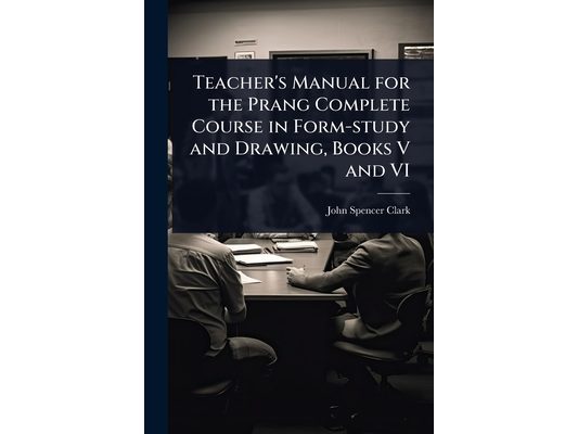 Teacher's Manual for the Prang Complete Course in Form-study and Drawing, Books V and VI