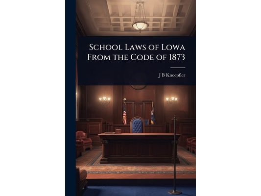 School Laws of Lowa From the Code of 1873