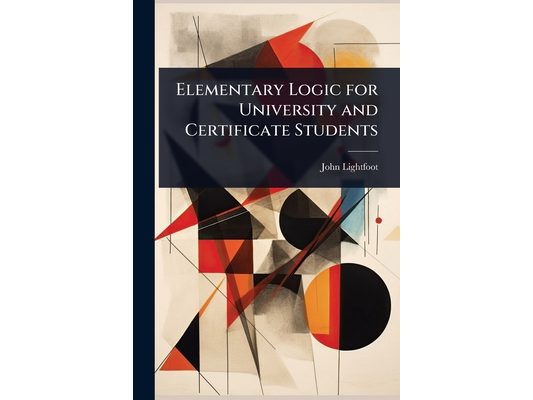 Elementary Logic for University and Certificate Students