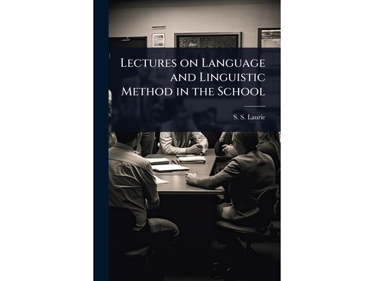 Lectures on Language and Linguistic Method in the School