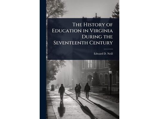 The History of Education in Virginia During the Seventeenth Century