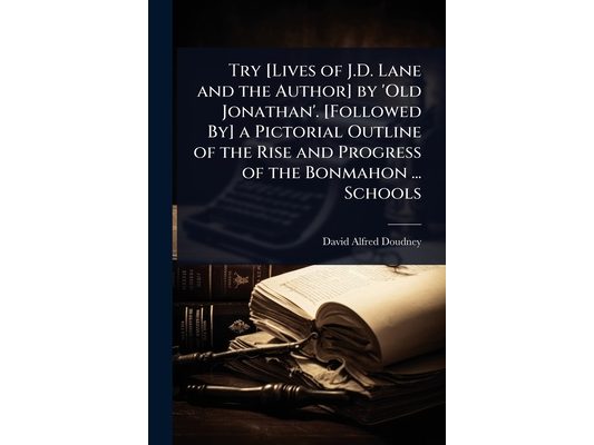 Try [Lives of J.D. Lane and the Author] by 'Old Jonathan'. [Followed By] a Pictorial Outline of the Rise and Progress of the Bonmahon ... Schools