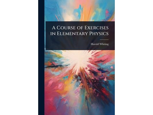 A Course of Exercises in Elementary Physics