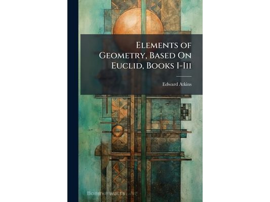 Elements of Geometry, Based On Euclid, Books I-Iii