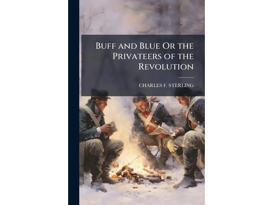 Buff and Blue Or the Privateers of the Revolution