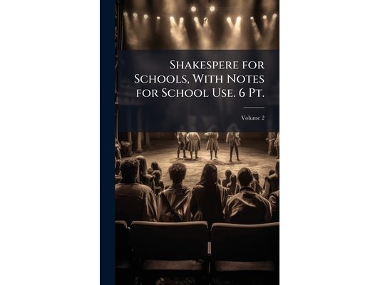 Shakespere for Schools, With Notes for School Use. 6 Pt.