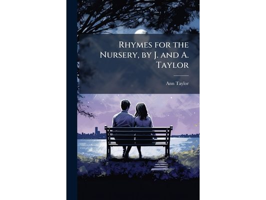 Rhymes for the Nursery, by J. and A. Taylor