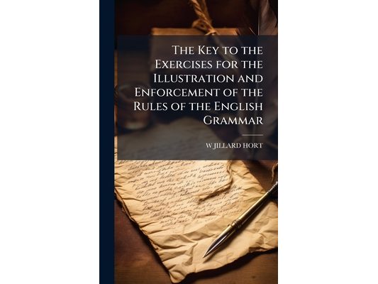 The Key to the Exercises for the Illustration and Enforcement of the Rules of the English Grammar