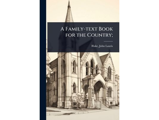 A Family-text Book for the Country;