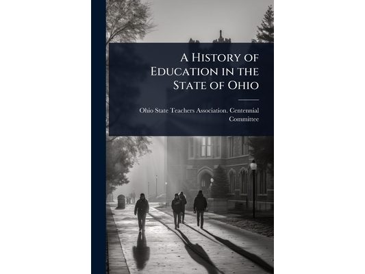 A History of Education in the State of Ohio