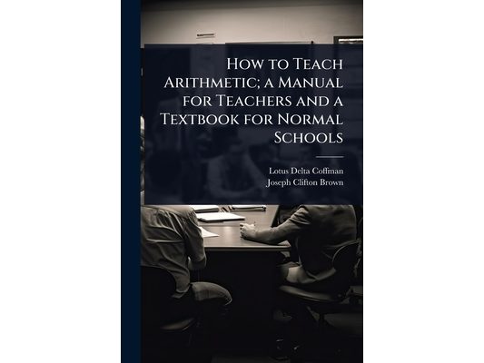 How to Teach Arithmetic; a Manual for Teachers and a Textbook for Normal Schools