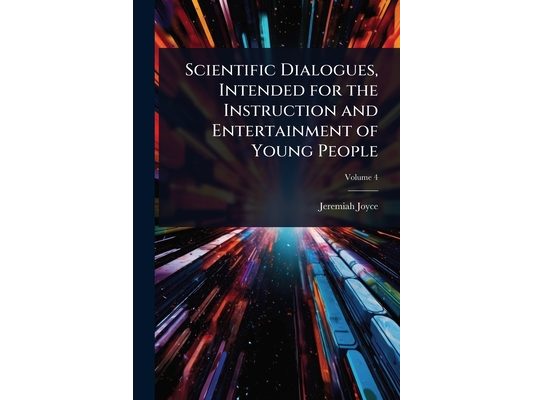 Scientific Dialogues, Intended for the Instruction and Entertainment of Young People