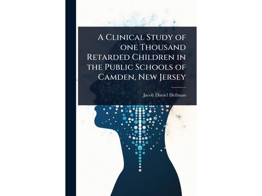 A Clinical Study of one Thousand Retarded Children in the Public Schools of Camden, New Jersey