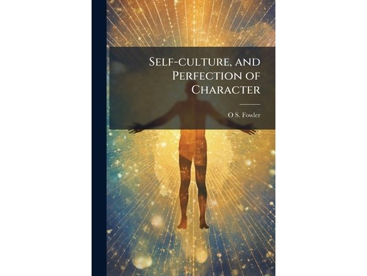 Self-culture, and Perfection of Character