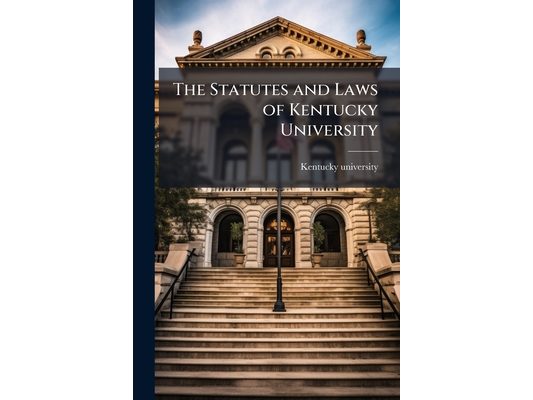The Statutes and Laws of Kentucky University