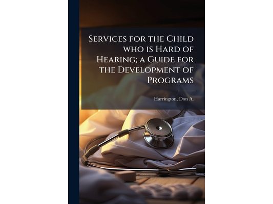 Services for the Child who is Hard of Hearing; a Guide for the Development of Programs